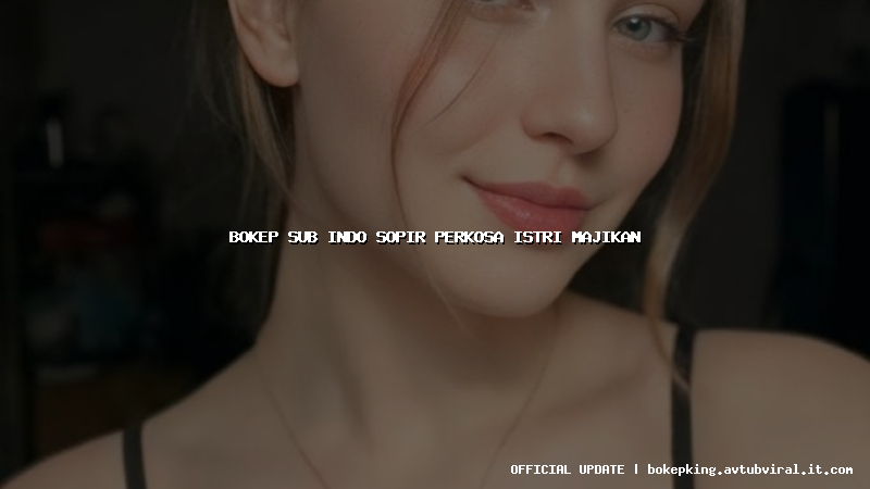 bokep sub indo sopir perkosa istri majikan bokep sub indo sopir perkosa istri majikan