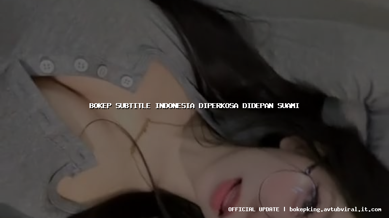 bokep subtitle indonesia diperkosa didepan suami