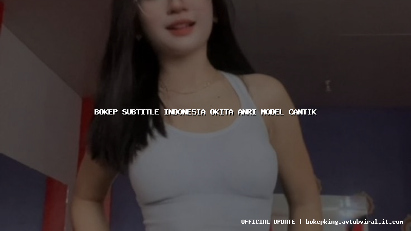 bokep subtitle indonesia okita anri model cantik bokep subtitle indonesia okita anri model cantik