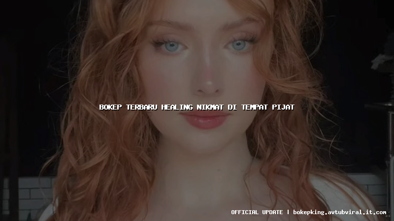 bokep terbaru healing nikmat di tempat pijat bokep terbaru healing nikmat di tempat pijat