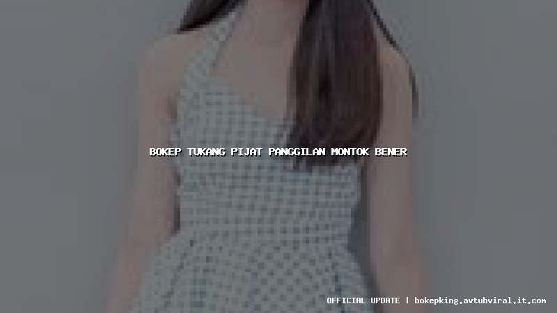 bokep tukang pijat panggilan montok bener bokep tukang pijat panggilan montok bener