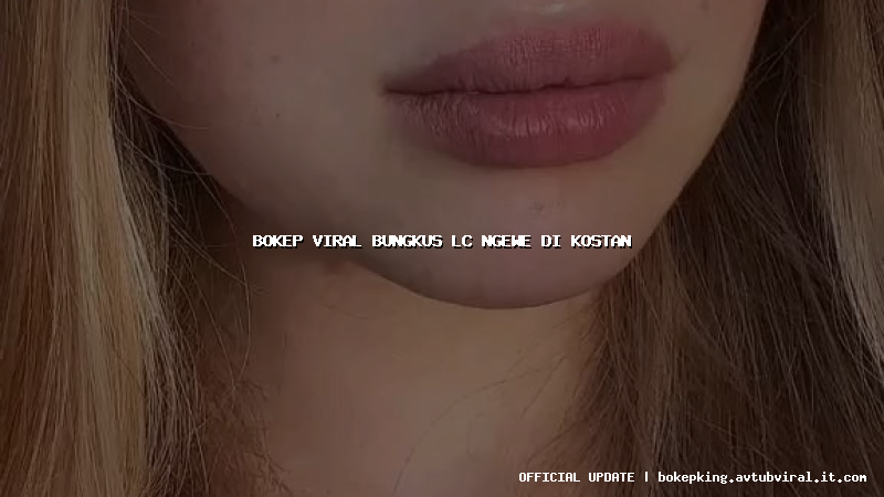 bokep viral bungkus lc ngewe di kostan bokep viral bungkus lc ngewe di kostan