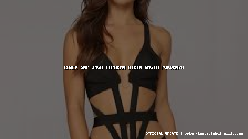 cewek smp jago cipokan bikin nagih pokoknya cewek smp jago cipokan bikin nagih pokoknya