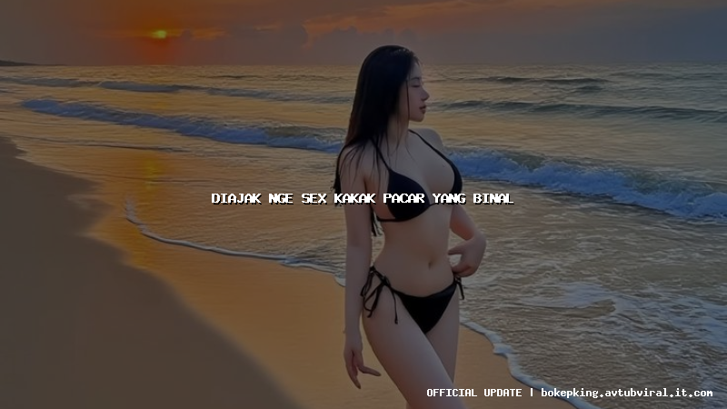 diajak nge sex kakak pacar yang binal diajak nge sex kakak pacar yang binal