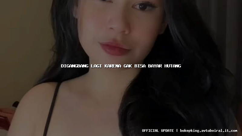 digangbang lagi karena gak bisa bayar hutang digangbang lagi karena gak bisa bayar hutang