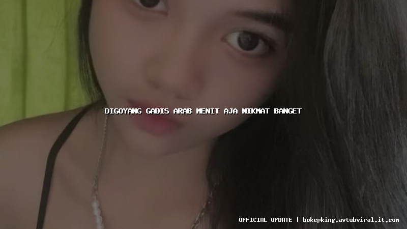 digoyang gadis arab menit aja nikmat banget digoyang gadis arab menit aja nikmat banget