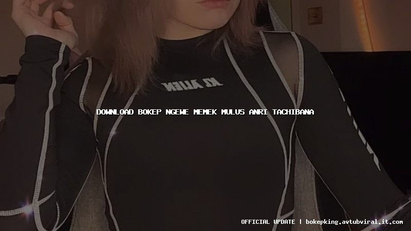 download bokep ngewe memek mulus anri tachibana download bokep ngewe memek mulus anri tachibana