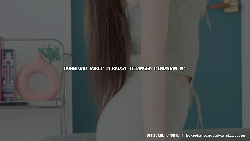 download bokep perkosa tetangga pindahan mp download bokep perkosa tetangga pindahan mp