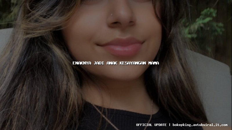enaknya jadi anak kesayangan mama enaknya jadi anak kesayangan mama