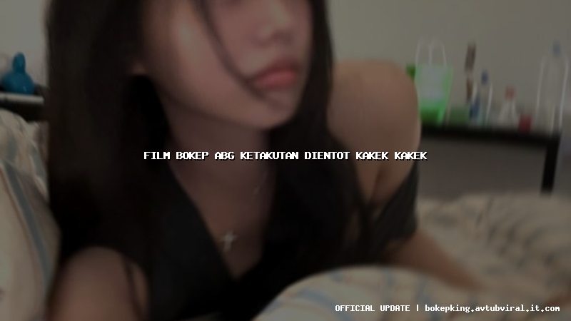 film bokep abg ketakutan dientot kakek kakek film bokep abg ketakutan dientot kakek kakek