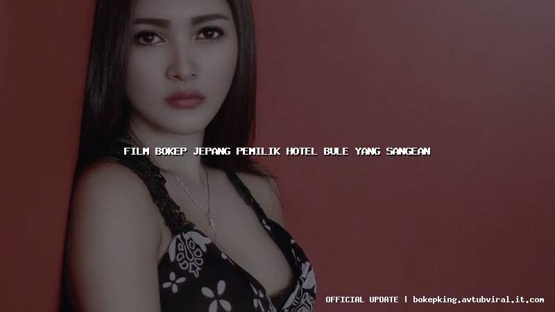 film bokep jepang pemilik hotel bule yang sangean film bokep jepang pemilik hotel bule yang sangean