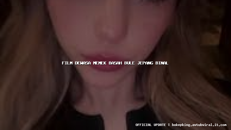 film dewasa memek basah bule jepang binal