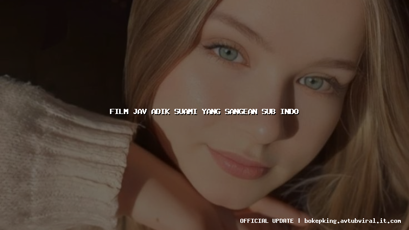 film jav adik suami yang sangean sub indo film jav adik suami yang sangean sub indo