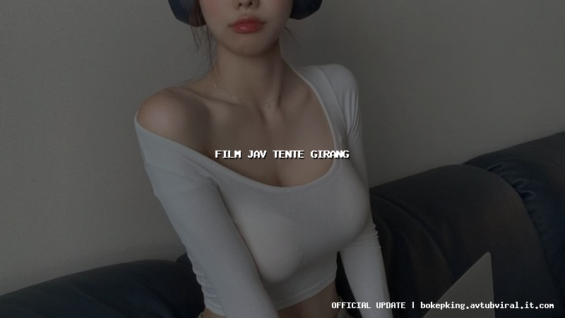 film jav tente girang film jav tente girang