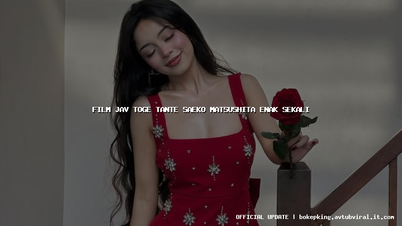 film jav toge tante saeko matsushita enak sekali