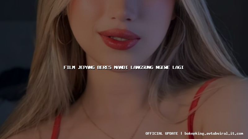 film jepang beres mandi langsung ngewe lagi