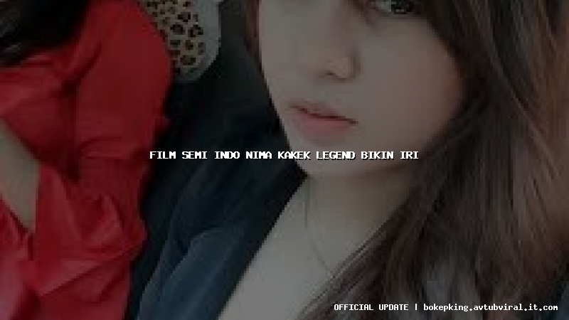 film semi indo nima kakek legend bikin iri