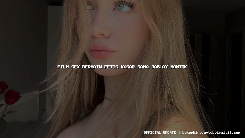 film sex bermain fetis kasar sama jablay montok