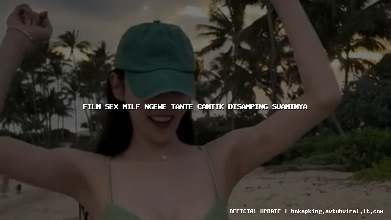 film sex milf ngewe tante cantik disamping suaminya