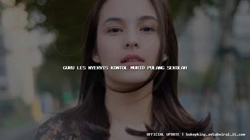 guru les nyervis kontol murid pulang sekolah guru les nyervis kontol murid pulang sekolah