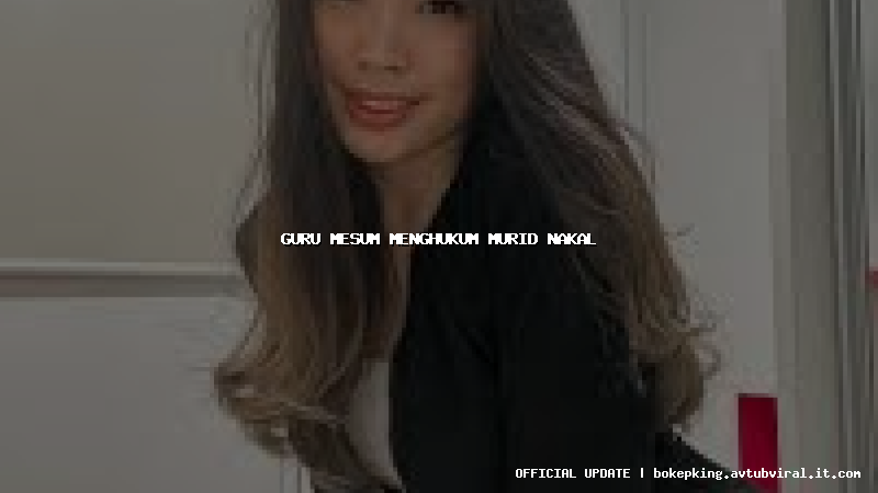 guru mesum menghukum murid nakal