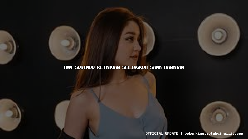 hmn subindo ketahuan selingkuh sama bawahan