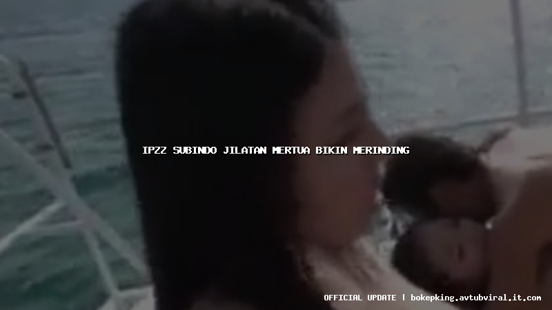 ipzz subindo jilatan mertua bikin merinding ipzz subindo jilatan mertua bikin merinding