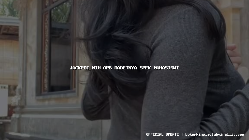 jackpot nih opb dadetnya spek mahasiswi jackpot nih opb dadetnya spek mahasiswi