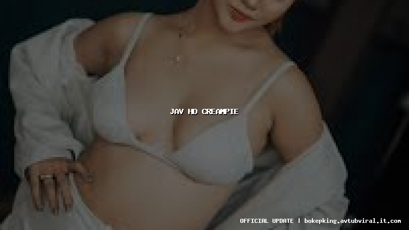 jav hd creampie jav hd creampie