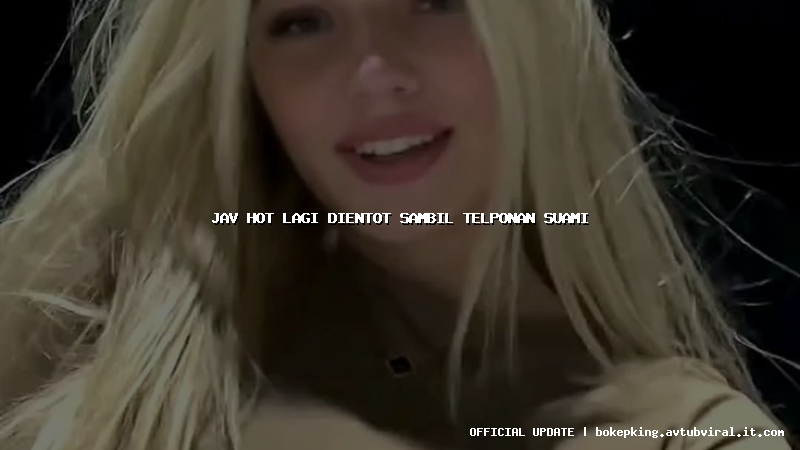 jav hot lagi dientot sambil telponan suami jav hot lagi dientot sambil telponan suami