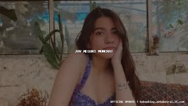 jav meguri muncrat jav meguri muncrat