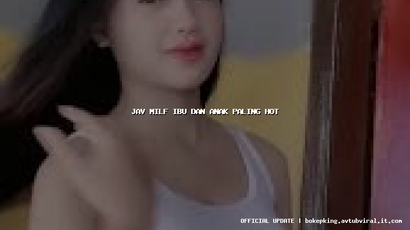 jav milf ibu dan anak paling hot