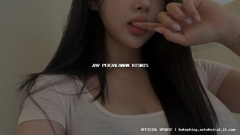 jav perjalanan bisnis jav perjalanan bisnis