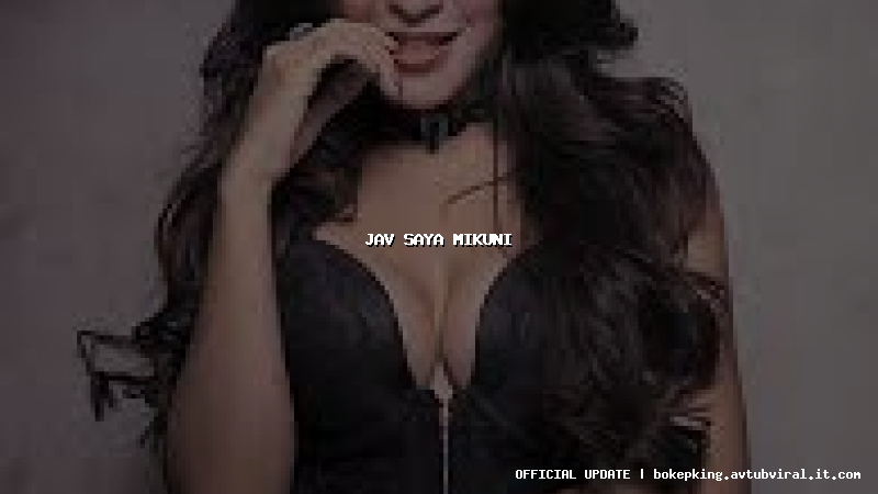 jav saya mikuni jav saya mikuni