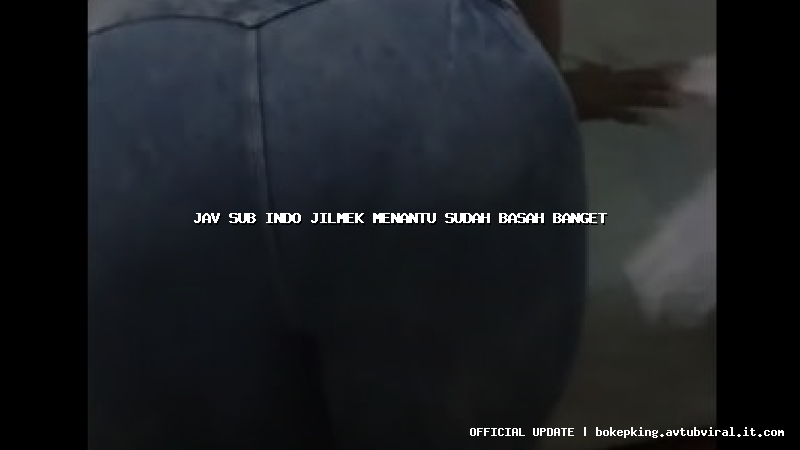 jav sub indo jilmek menantu sudah basah banget jav sub indo jilmek menantu sudah basah banget