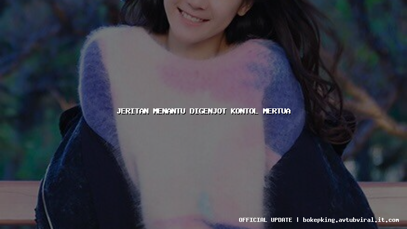 jeritan menantu digenjot kontol mertua