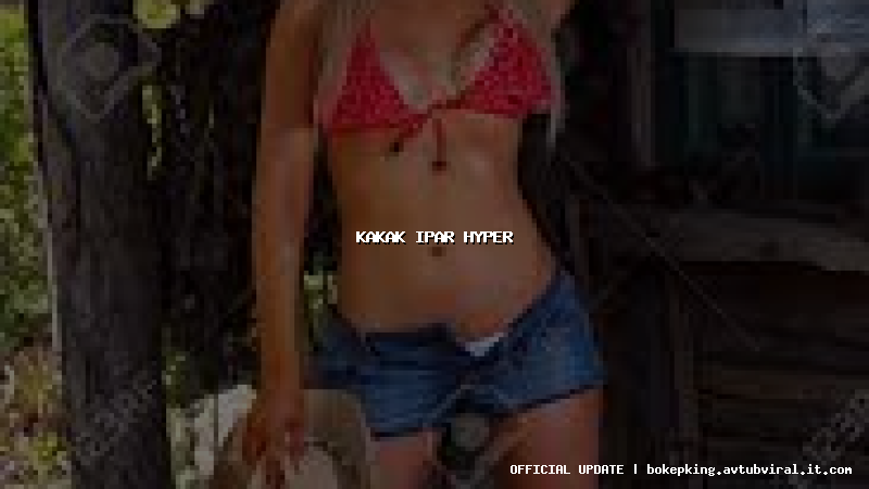 kakak ipar hyper