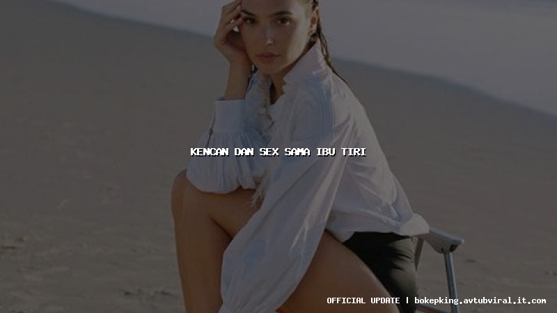 kencan dan sex sama ibu tiri kencan dan sex sama ibu tiri