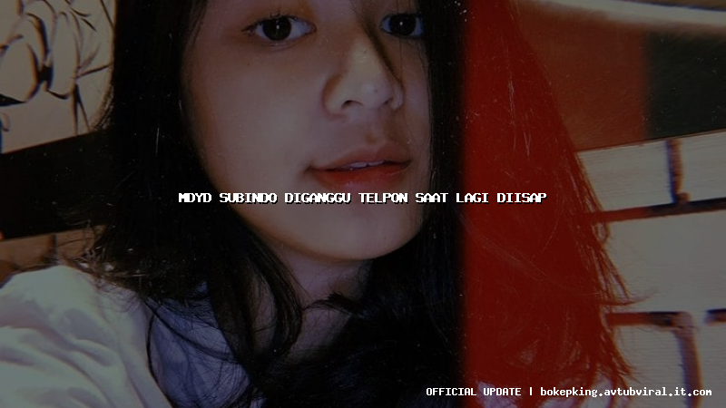 mdyd subindo diganggu telpon saat lagi diisap mdyd subindo diganggu telpon saat lagi diisap