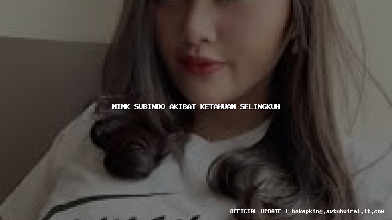 mimk subindo akibat ketahuan selingkuh mimk subindo akibat ketahuan selingkuh