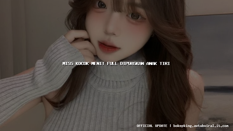miss kocok menit full dipuaskan anak tiri miss kocok menit full dipuaskan anak tiri