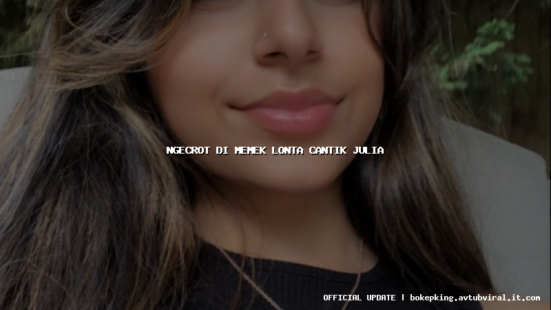 ngecrot di memek lonta cantik julia