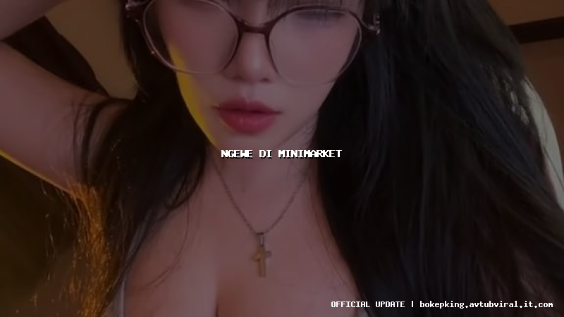 ngewe di minimarket ngewe di minimarket