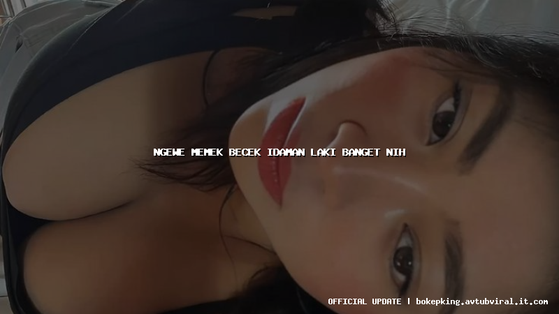 ngewe memek becek idaman laki banget nih ngewe memek becek idaman laki banget nih