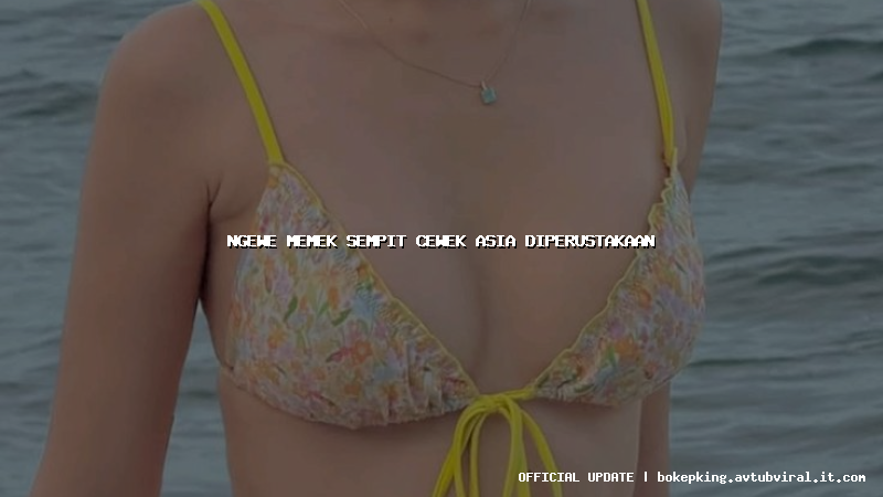 ngewe memek sempit cewek asia diperustakaan