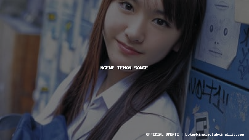 ngewe teman sange ngewe teman sange