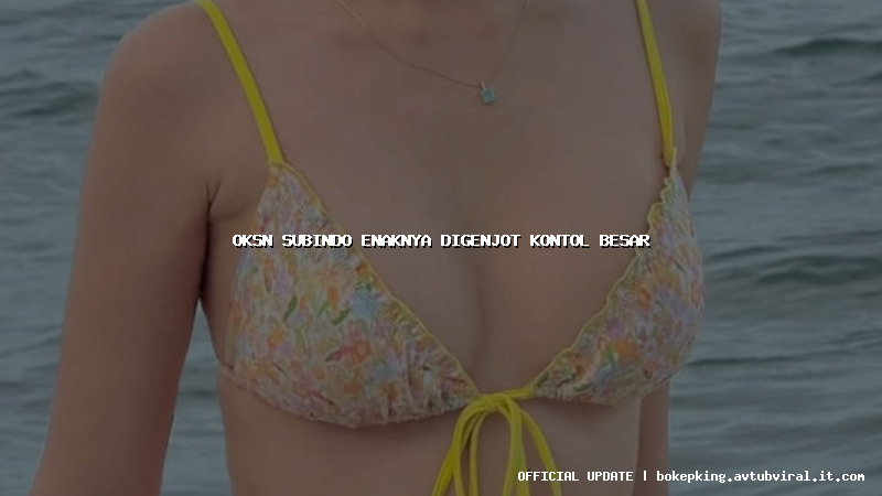 oksn subindo enaknya digenjot kontol besar oksn subindo enaknya digenjot kontol besar