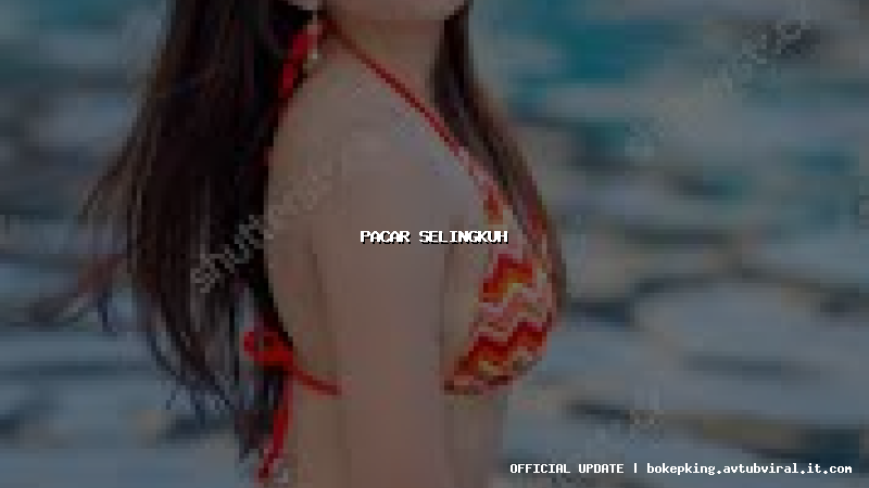 pacar selingkuh pacar selingkuh