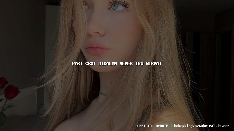 part crot didalam memek ibu nikmat