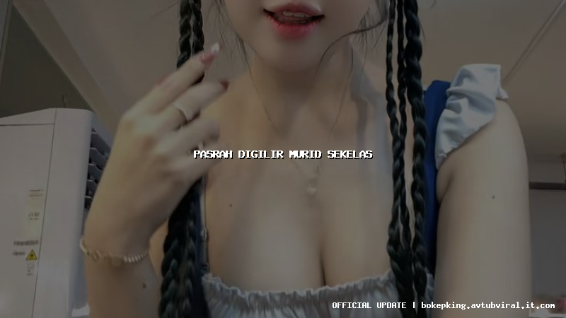 pasrah digilir murid sekelas pasrah digilir murid sekelas